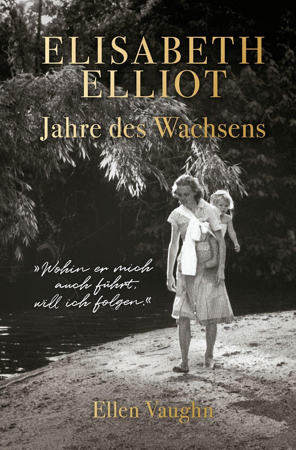 Elisabeth Elliot – Jahre des Wachsens: Die autorisierte Biografie von Elisabeth Elliot