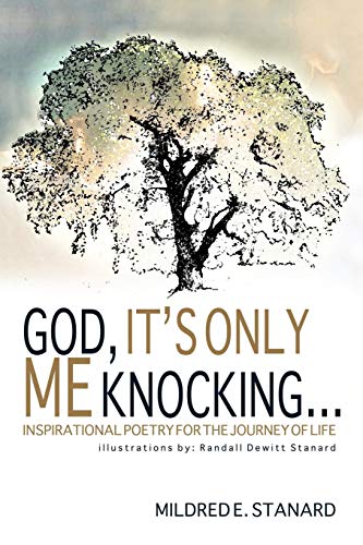 God, It's Only Me Knocking: Inspirational Poetry for the Journey of Life