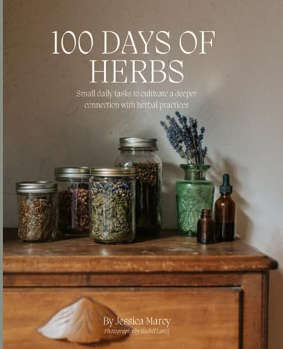 100 Days of Herbs: Small daily tasks to cultivate a deeper connection to herbal practices.: Small daily tasks to cultivate a deeper connection with herbal practices.