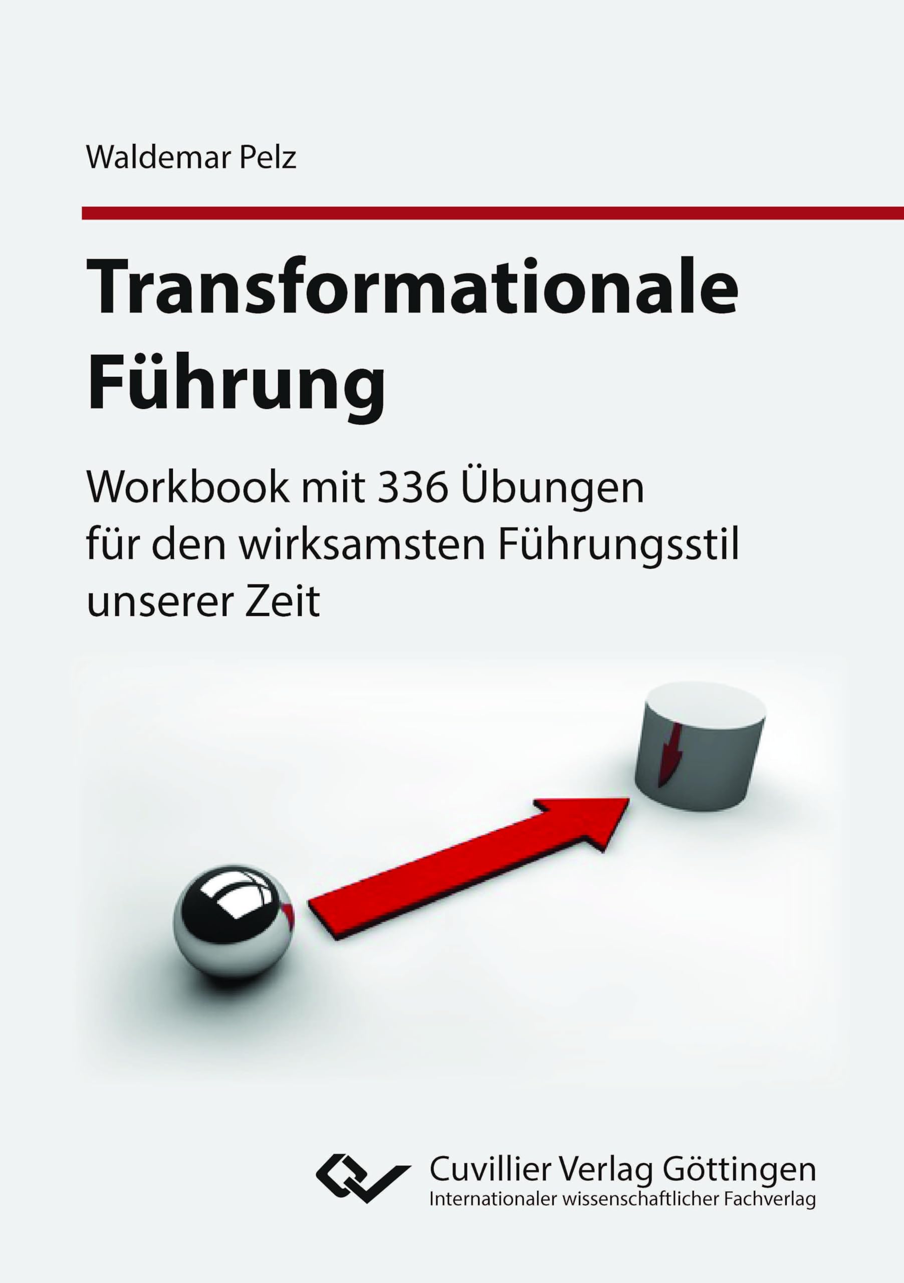 Transformationale Führung: Workbook mit 336 Übungen für den wirksamsten Führungsstil unserer Zeit