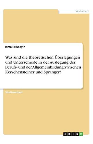 Was sind die theoretischen Überlegungen und Unterschiede in der Auslegung der Berufs- und der Allgemeinbildung zwischen Kerschensteiner und Spranger?