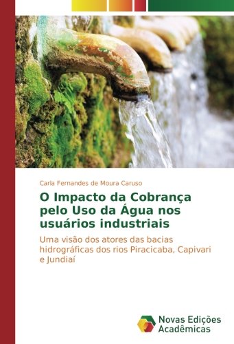 O Impacto da Cobrança pelo Uso da Água nos usuários industriais: Uma visão dos atores das bacias hidrográficas dos rios Piracicaba, Capivari e Jundiaí