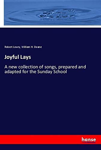 Joyful Lays: A new collection of songs, prepared and adapted for the Sunday School