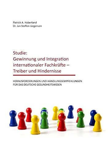 Studie: Gewinnung und Integration internationaler Fachkräfte – Treiber und Hindernisse: Herausforderungen und Handlungsempfehlungen für das deutsche Gesundheitswesen