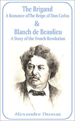 The Brigand: A Romance of the Reign of Don Carlos & Blanche de Beaulieu: A Story of the French Revolution: A Romance of the Reign of Don Carlos & ... A Story of the French Revolution, the
