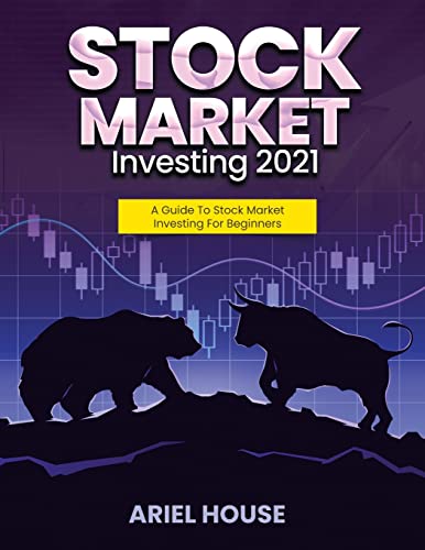 STOCK MARKET INVESTING 2021: A Guide To Stock Market Investing For Beginners