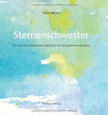 Sternenschwester. Ein Buch für Geschwister und Eltern von tot geborenen Kindern