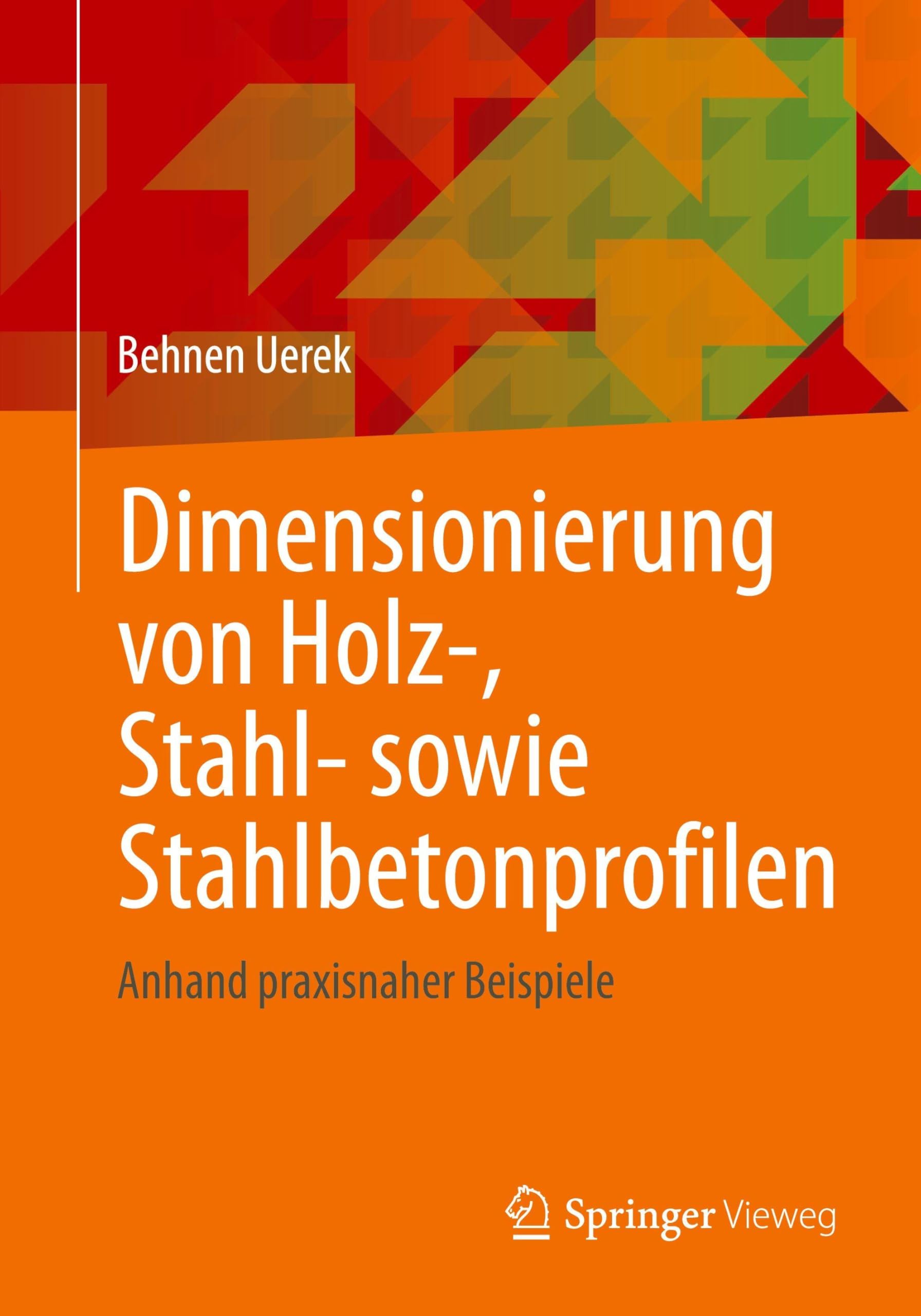 Dimensionierung von Holz-, Stahl- sowie Stahlbetonprofilen: Anhand praxisnaher Beispiele