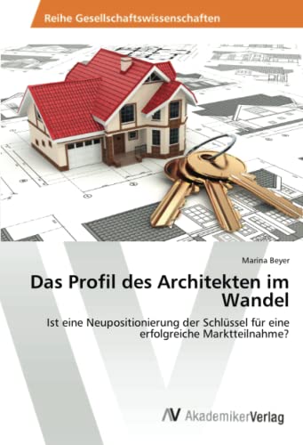 Das Profil des Architekten im Wandel: Ist eine Neupositionierung der Schlüssel für eine erfolgreiche Marktteilnahme?