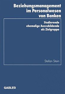 Beziehungsmanagement im Personalwesen von Banken: Studierende Ehemalige Auszubildende Als Zielgruppe (Schriftenreihe des Instituts für Kredit- und Finanzwirtschaft, Band 23)