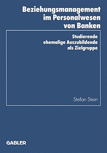Beziehungsmanagement im Personalwesen von Banken: Studierende Ehemalige Auszubildende Als Zielgruppe (Schriftenreihe des Instituts für Kredit- und Finanzwirtschaft, Band 23)