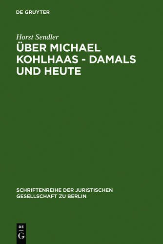Über Michael Kohlhaas, damals und heute (Schriftenreihe Der Juristischen Gesellschaft Zu Berlin, Heft 92)