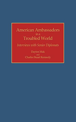 American Ambassadors in a Troubled World: Interviews with Senior Diplomats (Contributions in Political Science)