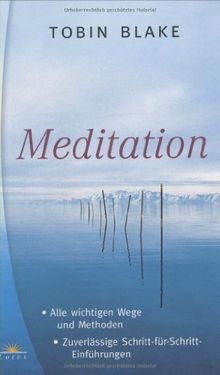Meditation. Alle wichtigen Wege und Methoden. Zuverlässige Schritt-für-Schritt-Einführungen