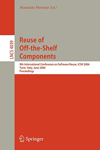 Reuse of Off-the-Shelf Components: 9th International Conference on Software Reuse, ICSR 2006, Torino, Italy, June 12-15, 2006, Proceedings (Lecture Notes in Computer Science, 4039, Band 4039)