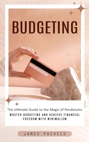 Budgeting: A Guide to Budgeting and Financial Planning (Master Budgeting and Achieve Financial Freedom With Minimalism)