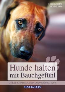 Hunde halten mit Bauchgefühl: Zurück zu einem intuitiven Umgang mit dem Hund