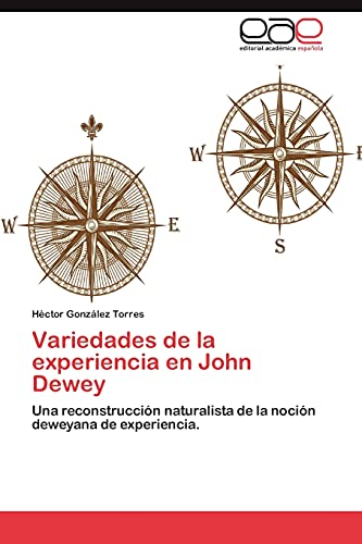 Variedades de la experiencia en John Dewey: Una reconstrucción naturalista de la noción deweyana de experiencia.