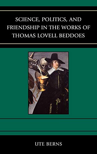 Science, Politics, and Friendship in the Works of Thomas Lovell Beddoes