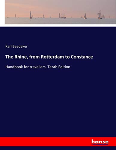 The Rhine, from Rotterdam to Constance: Handbook for travellers. Tenth Edition