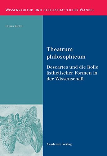 Theatrum philosophicum: Descartes und die Rolle ästhetischer Formen in der Wissenschaft - Wissenskultur und Gesellschaftlicher Wandel Band 22