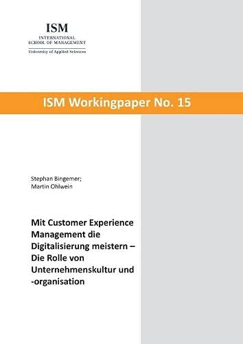 Mit Customer Experience Management die Digitalisierung meistern: Die Rolle von Unternehmenskultur und -organisation (ISM Workingpaper)
