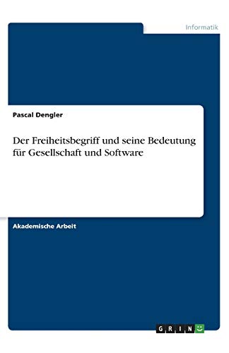 Der Freiheitsbegriff und seine Bedeutung für Gesellschaft und Software
