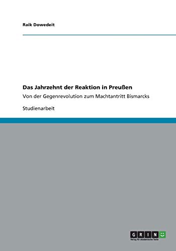 Das Jahrzehnt der Reaktion in Preußen: Von der Gegenrevolution zum Machtantritt Bismarcks