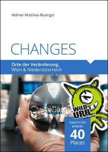 CHANGES. Orte der Veränderung: Wien und Niederösterreich (PLACES: Wien & Umgebung, Band 7)