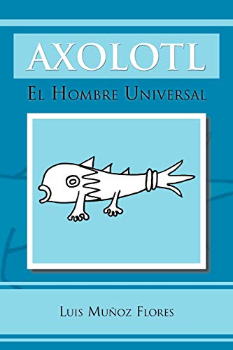 Axolotl: El Hombre Universal