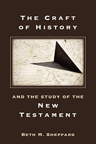 The Craft of History and the Study of the New Testament (Resources for Biblical Study, Band 60)