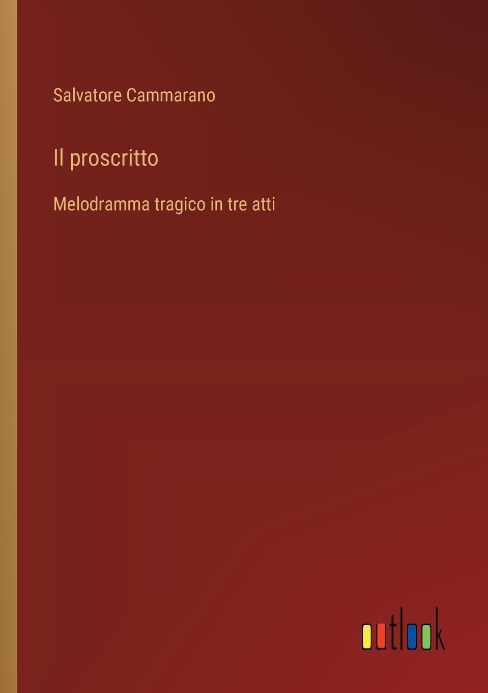 Il proscritto: Melodramma tragico in tre atti