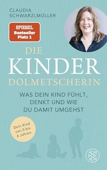 Die Kinderdolmetscherin: Was dein Kind fühlt, denkt und wie du damit umgehst | Der SPIEGEL-Bestseller #1