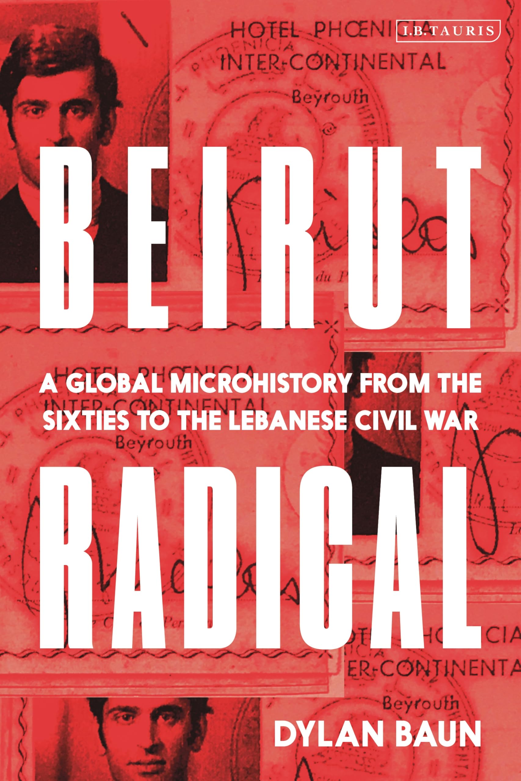Beirut Radical: A Global Microhistory from the Sixties to the Lebanese Civil War