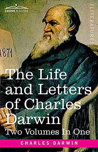 The Life and Letters of Charles Darwin, Two Volumes in One: including an Autobiographical Chapter