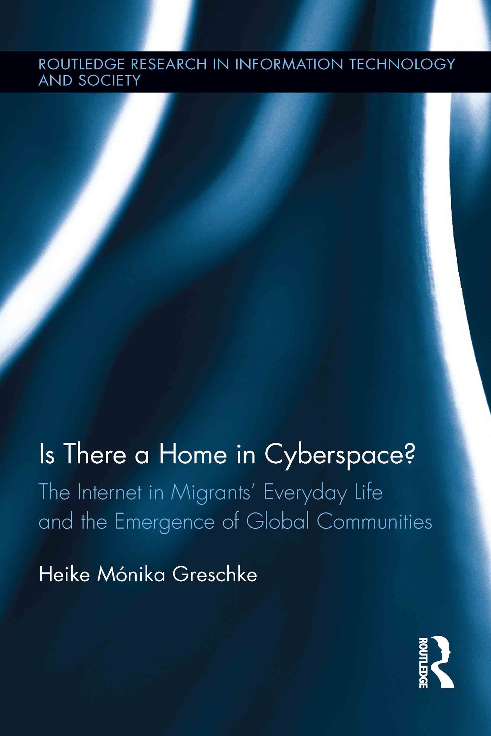 Is There a Home in Cyberspace?: The Internet in Migrants' Everyday Life and the Emergence of Global Communities (Routledge Research in Information Technology and Society, 14, Band 14)