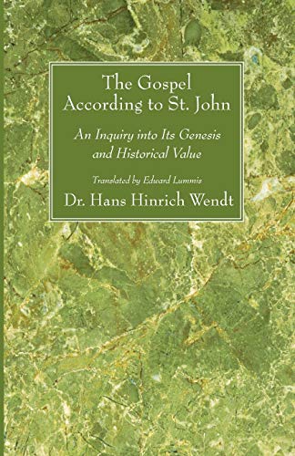 The Gospel According to St. John: An Inquiry into Its Genesis and Historical Value