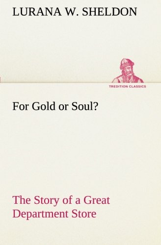 For Gold or Soul? The Story of a Great Department Store (TREDITION CLASSICS)