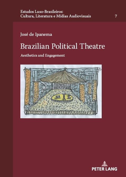 Brazilian Political Theatre: Aesthetics and Engagement (Estudos Luso-Brasileiros: Cultura, Literatura e Mídias Audiovisuais Luso-Brazilian Studies: ... Literatur und Audiovisuelle Medien, Band 7)