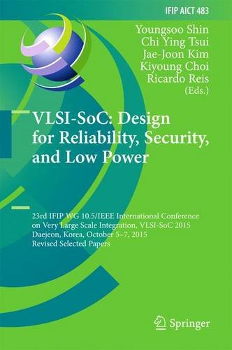 VLSI-SoC: Design for Reliability, Security, and Low Power: 23rd IFIP WG 10.5/IEEE International Conference on Very Large Scale Integration, VLSI-SoC ... in Information and Communication Technology)
