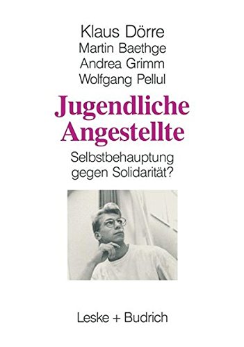 Jugendliche Angestellte: Selbstbehauptung gegen Solidaritat?; eine Studie des Soziologischen Forschungsinstituts Gottingen (SOFI) (German Edition)
