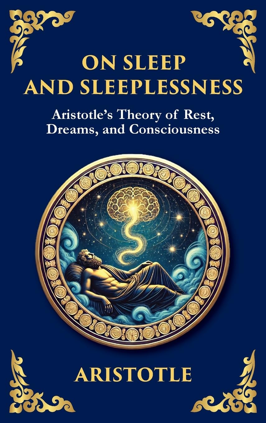 On Sleep and Sleeplessness: Aristotle's Theory of Rest, Dreams, and Consciousness (Large Print Deluxe Hardcover Edition For Easy Reading) (Library of Alexandria, Band 52)