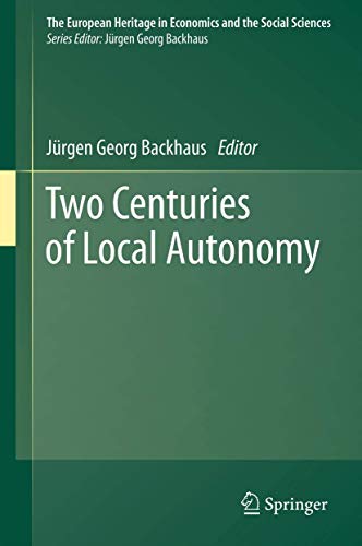 Two Centuries of Local Autonomy (The European Heritage in Economics and the Social Sciences, 13, Band 13)