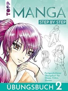 Manga Step by Step Übungsbuch 2: Fortgeschrittener Übungskurs für Shojos, Chibis, Shonen