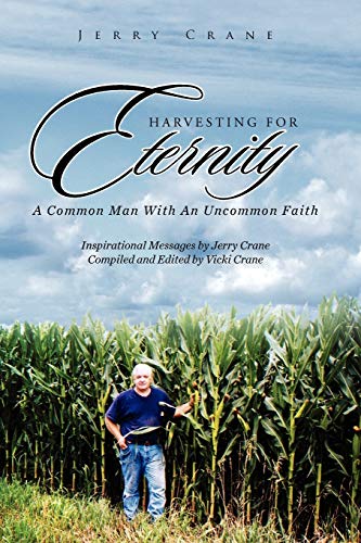 Harvesting for Eternity: A Common Man With An Uncommon Faith