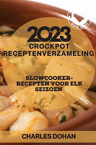 Charles Dohan Crockpot Receptenverzameling 2023, Slowcooker-recepten Voor Elk Seizoen