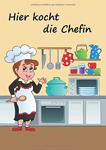 Hier kocht die Chefin: Rezeptbuch zum Selberschreiben - 80 Lieblingsrezepte mit Register ins eigene Kochbuch eintragen - 2 Seiten pro Rezept im Notizbuch 17x24 cm - Motiv Chefköchin