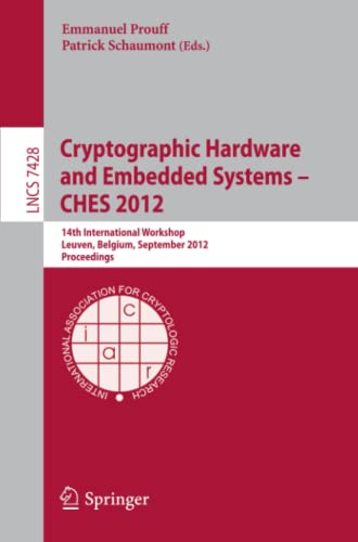 Cryptographic Hardware and Embedded Systems -- CHES 2012: 14th International Workshop, Leuven, Belgium, September 9-12, 2012, Proceedings (Lecture Notes in Computer Science, Band 7428)