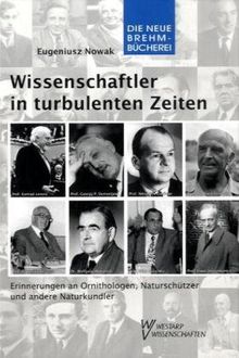 Wissenschaftler in turbulenten Zeiten: Erinnerungen an Ornithologen, Naturschützer und andere Naturkundler