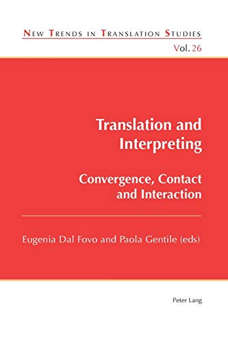 Translation and Interpreting: Convergence, Contact and Interaction (New Trends in Translation Studies, Band 26)